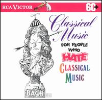Classical Music for People Who Hate Classical Music von Various Artists