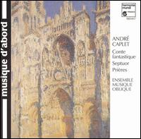 Caplet: Conte Fantastique; Septet; Prières von Ensemble Musique Oblique