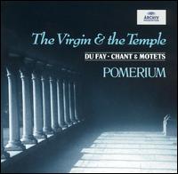 The Virgin & the Temple: Dufay Chant and Motets von Pomerium