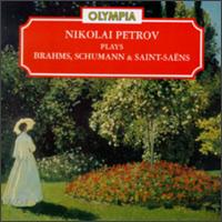 Nikolai Petrov Plays Brahms, Schumann & Saint-Saëns von Nikolai Petrov