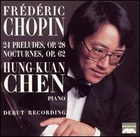 Chopin: 24 Preludes, Op. 28; Nocturnes, Op. 62 von Hung-Kuan Chen