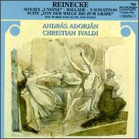Reinecke: Sonata For Flute And Piano/Suite For Flute & Piano/Ballade For Flute And Orchestra/Three Sonatinas For Flut von András Adorján