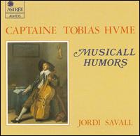 Captaine Tobias Hume: Musicall Humors von Jordi Savall