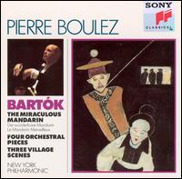 Bartók: The Miraculous Mandarin; Four Orchestral Pieces; Three Village Scenes von Pierre Boulez