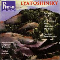 Lyatoshinsky: Symphony No.1/Overture On Four Ukrainian Themes/Poem Of Reunification von Various Artists