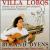 Villa-Lobos: Concerto/Suite Populaire Bresilienne/Choros, No.1/Dyens: Hommage A Villa-Lobos von Roland Dyens