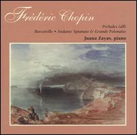 Chopin: Preludes; Barcarolle; Andante Spianato & Grande Polonaise von Juana Zayas
