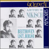 Arthur Nikisch conducts Beethoven, Liszt & Berlioz von Various Artists