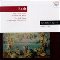 Bach: The Art of Fugue & Other Late Works von Bernard Lagacé