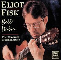 Bell'Italia: Four Centuries of Italian Music von Eliot Fisk