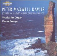 Peter Maxwell Davies: Works for Organ von Kevin Bowyer
