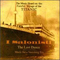 The Last Dance: Music for a Vanishing Era (The Music Heard on the Fateful Voyage of the Titanic) von I Salonisti
