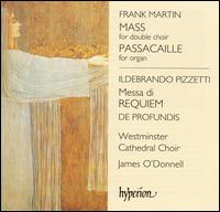 Frank Martin: Mass; Ildebrando Pizzetti: Messa di Requiem von James O'Donnell