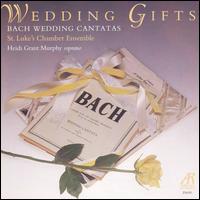 Wedding Gifts: Bach Wedding Cantatas von Heidi Grant Murphy