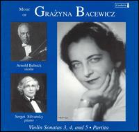 Music of Grazyna Bacewicz: Violin Sonatas 3, 4, and 5; Partita von Arnold Belnick