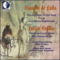 Manuel de Falla: Master Peter's Puppet Show; Psyché; Concerto For Harpischord/Julian Orbón: Himnus ad Galli Cantum von Eduardo Mata