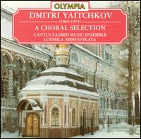 Dmitri Yaitchkov: A Choral Selection von Cantus Sacred Music Ensemble