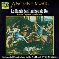 Ceremonial Court Music in the 17th and 18th Centuries von Le Bande des Hautbois du Roi