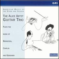 The Alice Artzt Guitar Trio Plays the Music of Bernstein, Chaplin and Gershwin von Alice Artzt