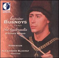 Antoine Busnoys: In Hydraulis & Other Works von Alexander Blachly