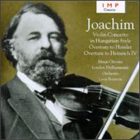 Joachim: Violin Concerto in Hungarian Style; Overtures von Elmar Oliveira
