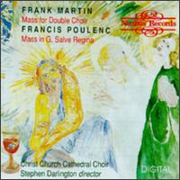 Frank Martin: Mass for Double Choir; Francis Poulenc: Mass in G; Salve Regina von Stephen Darlington