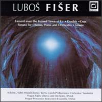Lubos Fiser: Lament over the Ruined Town of Ur/Double/Crux/Sonata for Chorus/Istanu von Various Artists