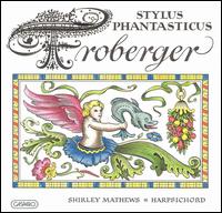 Stylus Phantasticus: Music by Froberger von Shirley Mathews