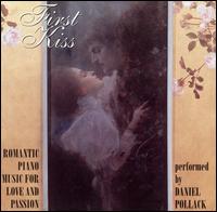 First Kiss: Romantic Piano Music for Love and Passion von Daniel Pollack