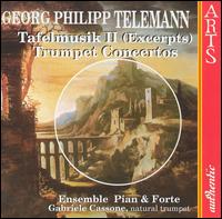 Telemann: Tafelmusik (Excerpts); Trumpet Concertos von Ensemble Pian & Fort