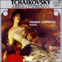 Tchaikovsky: Romance Op. 5; Deux Mordeaux Op. 10; Six Morceaux Op. 21; Six Morceaux Op. 51 von Vassili Lobanov