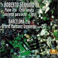 Roberto Gerhard: Piano Trio; Cello Sonata; Concierto para ocho; Libra von Barcelona 216