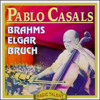 Pablo Casals plays Brahms, Elgar & Bruch von Pablo Casals