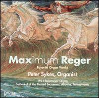 Maximum Reger: Favorite Organ Works von Peter Sykes