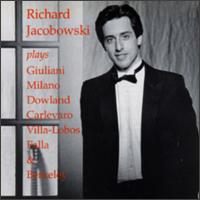 Richard Jacobowski plays Giuliani, Milano, Dowland, Carlevaro, Villa-Lobos, Falla & Berkeley von Richard Jacobowski