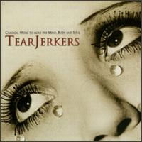 Tear Jerkers: Classical Music to move the Mind, Body and Soul von Various Artists