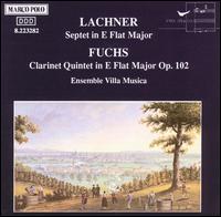 Fuchs: Clarinet Quintet in E flat major; Lachner: Septet in E f flat major von Ensemble Villa Musica