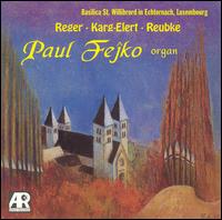 Paul Fejko Plays Reger, Karg-Elert, Reubke von Paul Fejko