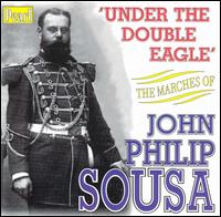 Under The Double Eagle - The Marches of John Philip Sousa von John Philip Sousa