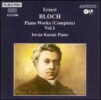 Bloch: Complete Piano Works, Vol.1 von Istvan Kassai