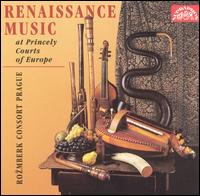 Renaissance Music at Princely Courts of Europe von Prague Rozmberk Consort