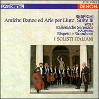 Ottorino Respighi: Antiche Danze ed Arie per Liuto, Suite III; Hugo Wolf: Italienische Serenade von I Solisti Italiani