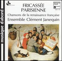 Fricassée Parisienne: Chansons de la renaissance française von Ensemble Clément Janequin