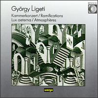 György Ligeti: Kammerkonzert; Ramifications; Lux aeterna; Atmosphères von Various Artists