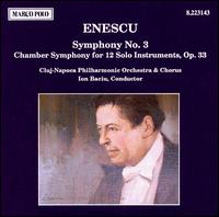 George Enescu: Symphony No. 3; Chamber Symphony for 12 Solo Instruments, Op. 33 von Ion Baciu