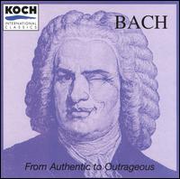 From Authentic to Outrageous Bach von Various Artists