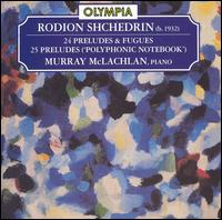 Rodion Shchedrin: 24 Preludes & Fugues; 25 Preludes (Polyphonic Notebook) von Murray McLachlan