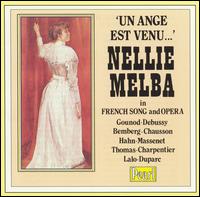 Un ange est venu: Nellie Melba in French Song and Opera von Nellie Melba