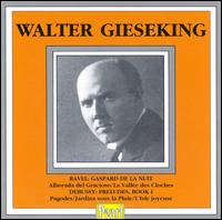 Ravel: Gaspard de la Nuit; Alborada del Gracioso; La Vallée des Cloches; Claude Debussy: Preludes, Book 1; etc. von Walter Gieseking