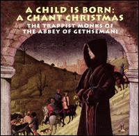 A Child Is Born: A Chant Christmas von Trappist Monks Choir of the Cistercian Abbey